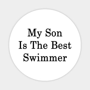 My Son Is The Best Swimmer Magnet